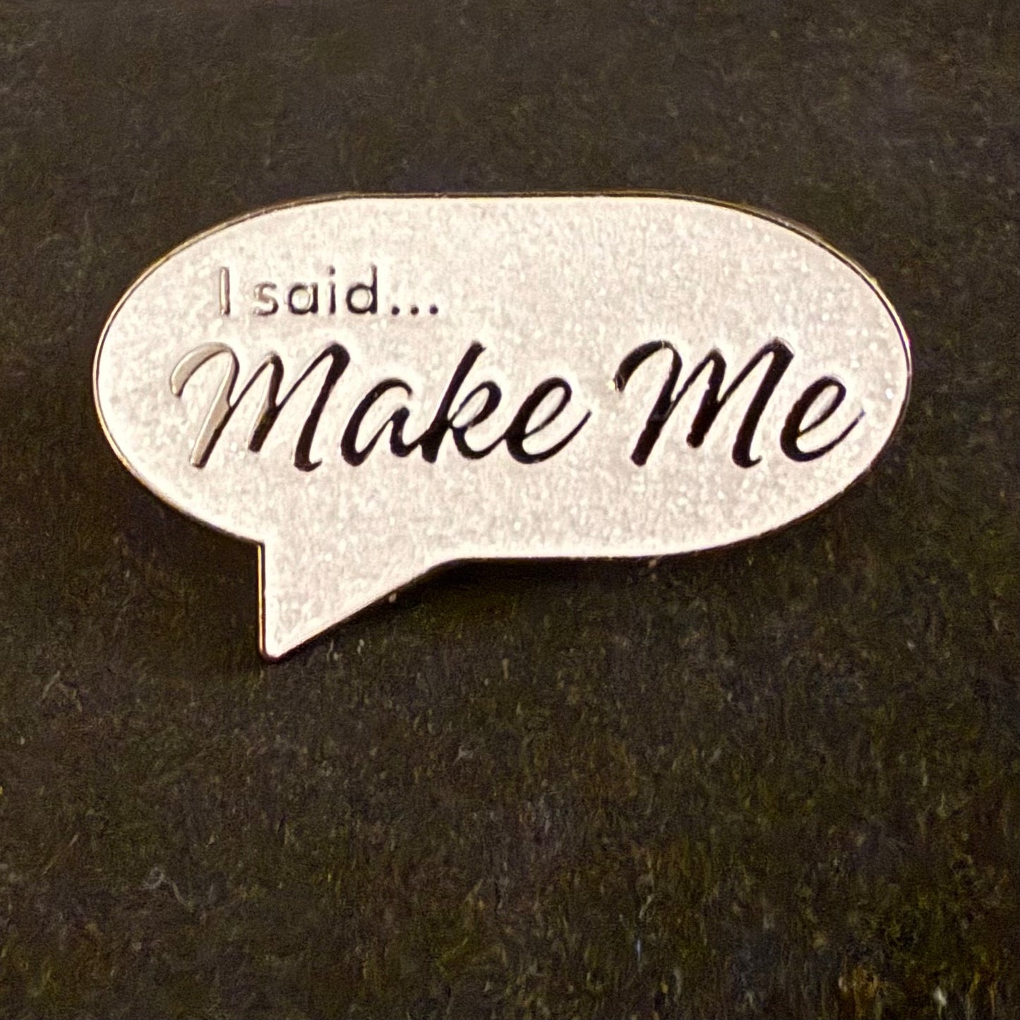 I said… Make Me Pin