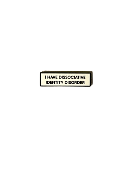 I Have Dissociative Identity Disorder DID Small Size PIN