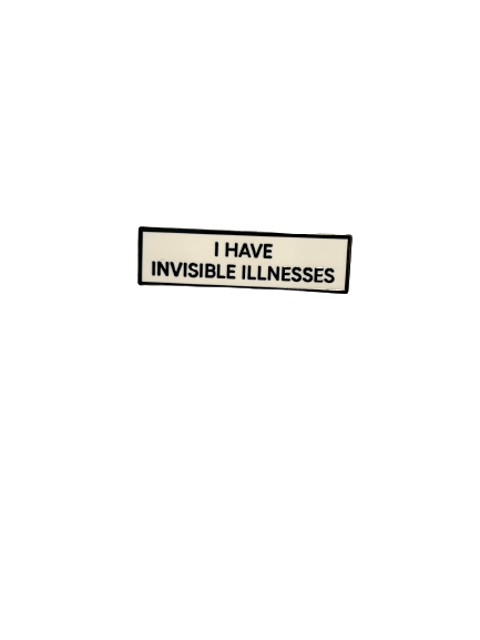 I HAVE INVISIBLE ILLNESSES Enamel Pin
